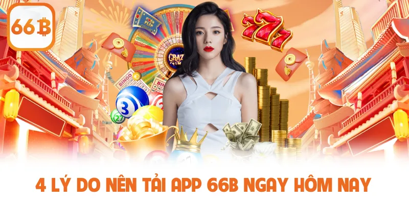 4 lý do nên tải app 66B ngay hôm nay
