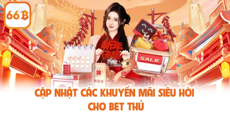 Cập nhật các khuyến mãi siêu hời cho bet thủ