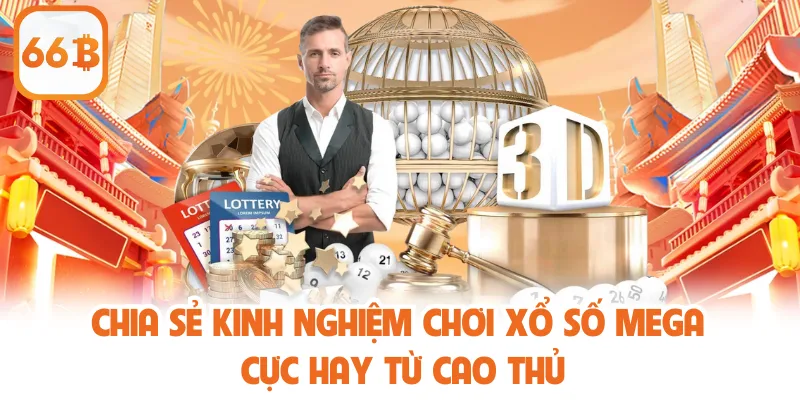 Chia sẻ kinh nghiệm chơi xổ số Mega cực hay từ cao thủ