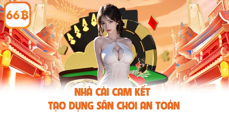 Nhà cái cam kết tạo dựng sân chơi an toàn