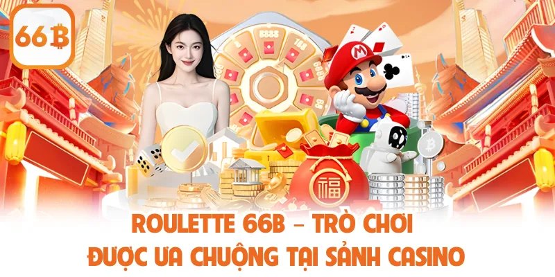 Roulette 66B – Trò Chơi Được Ưa Chuộng Tại Sảnh Casino
