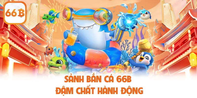 Sảnh bắn cá đậm chất hành động