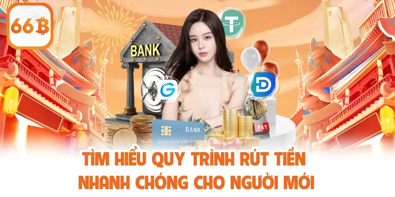 Tìm hiểu quy trình rút tiền nhanh chóng cho người mới