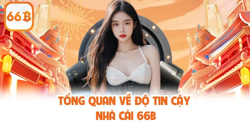 Tổng quan về độ tin cậy nhà cái 66b