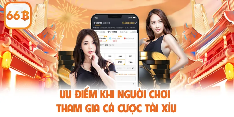 Ưu điểm khi người chơi tham gia cá cược tài xỉu