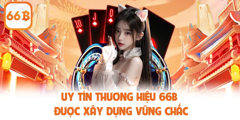 Uy tín thương hiệu 66b được xây dựng vững chắc